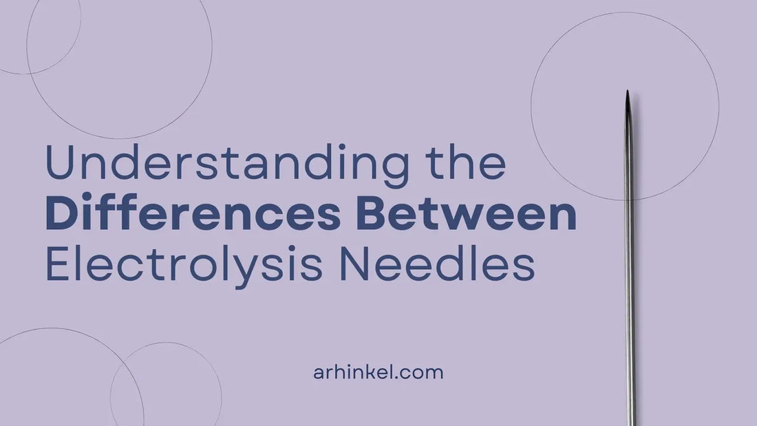 Understanding the Differences Between Electrolysis Needles